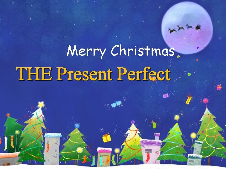 Merry Christmas THE Present Perfect Merry Christmas THE Present Perfect