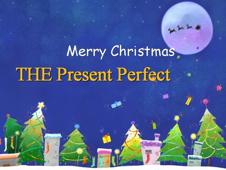 Merry Christmas THE Present Perfect 