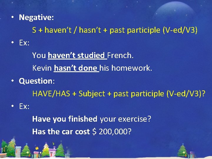 • Negative: S + haven’t / hasn’t + past participle (V-ed/V 3) • • Negative: S + haven’t / hasn’t + past participle (V-ed/V 3) •