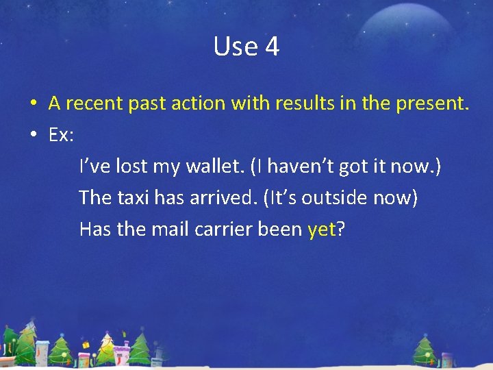 Use 4 • A recent past action with results in the present. • Ex: Use 4 • A recent past action with results in the present. • Ex: