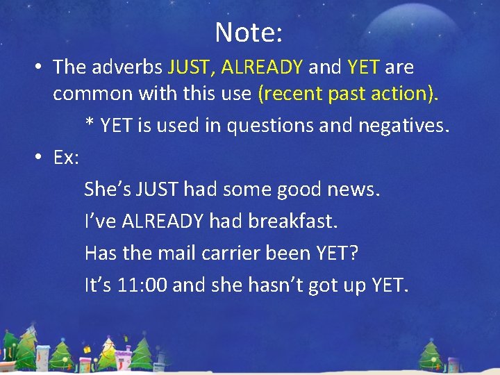 Note: • The adverbs JUST, ALREADY and YET are common with this use (recent Note: • The adverbs JUST, ALREADY and YET are common with this use (recent