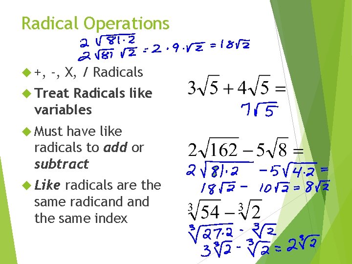 Radical Operations +, -, X, / Radicals Treat Radicals like variables Must have like