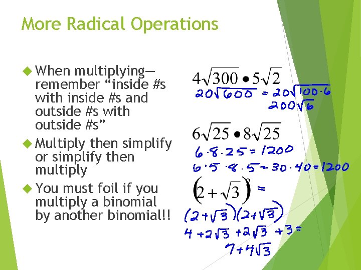 More Radical Operations When multiplying— remember “inside #s with inside #s and outside #s