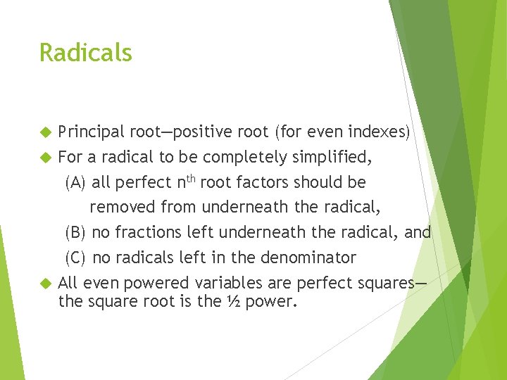Radicals Principal root—positive root (for even indexes) For a radical to be completely simplified,