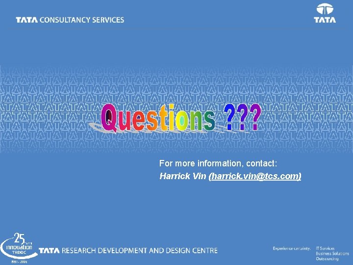 For more information, contact: Harrick Vin (harrick. vin@tcs. com) For more information, contact: Harrick Vin (harrick. vin@tcs. com)