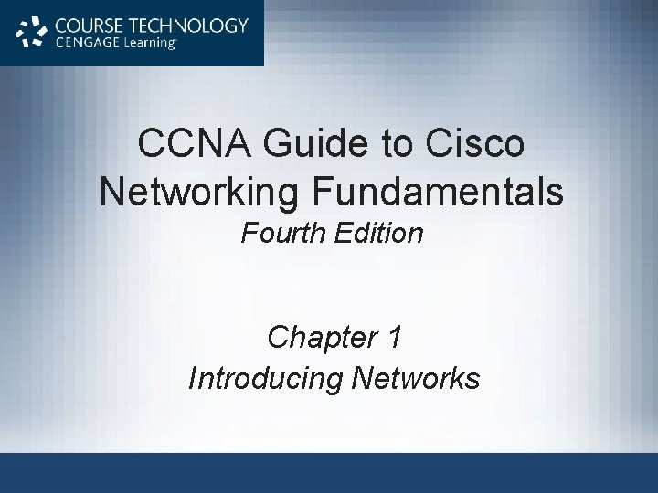 CCNA Guide to Cisco Networking Fundamentals Fourth Edition Chapter 1 Introducing Networks 