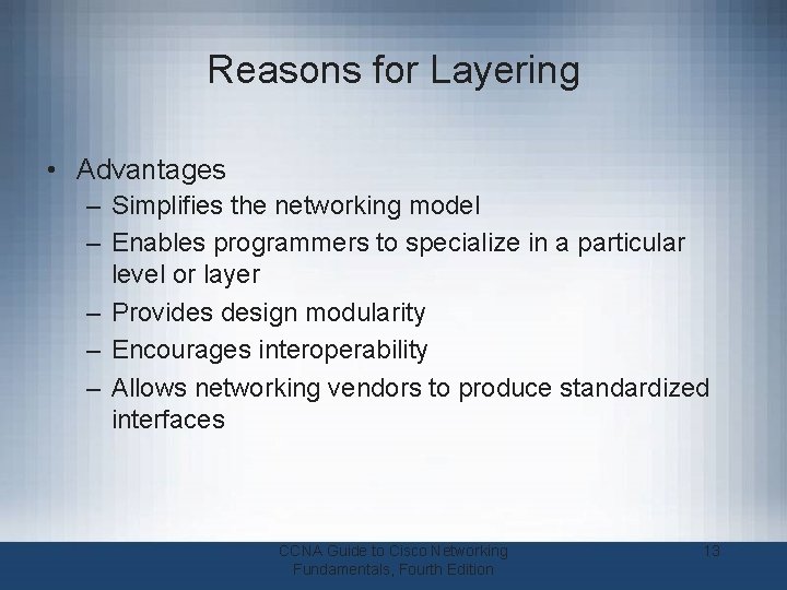 Reasons for Layering • Advantages – Simplifies the networking model – Enables programmers to