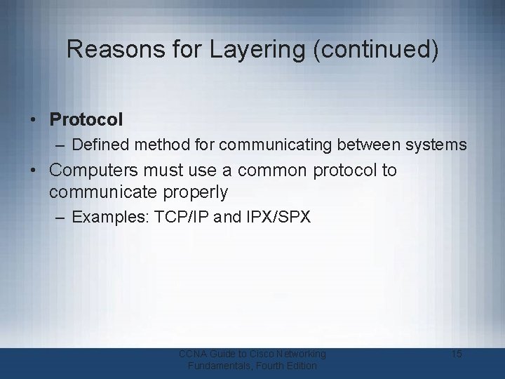 Reasons for Layering (continued) • Protocol – Defined method for communicating between systems •