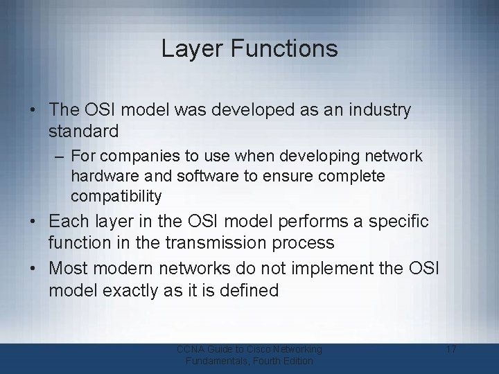 Layer Functions • The OSI model was developed as an industry standard – For