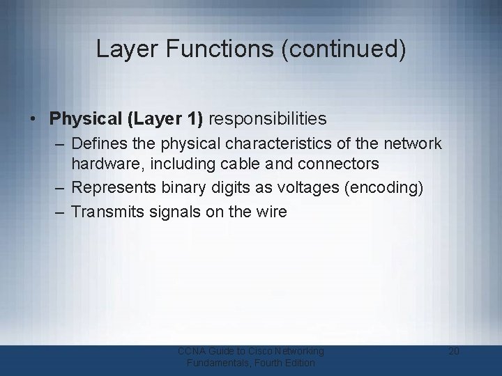 Layer Functions (continued) • Physical (Layer 1) responsibilities – Defines the physical characteristics of