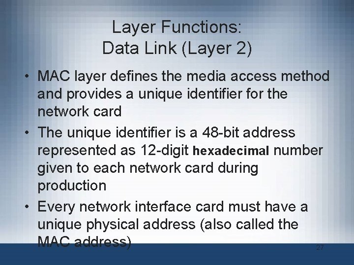 Layer Functions: Data Link (Layer 2) • MAC layer defines the media access method