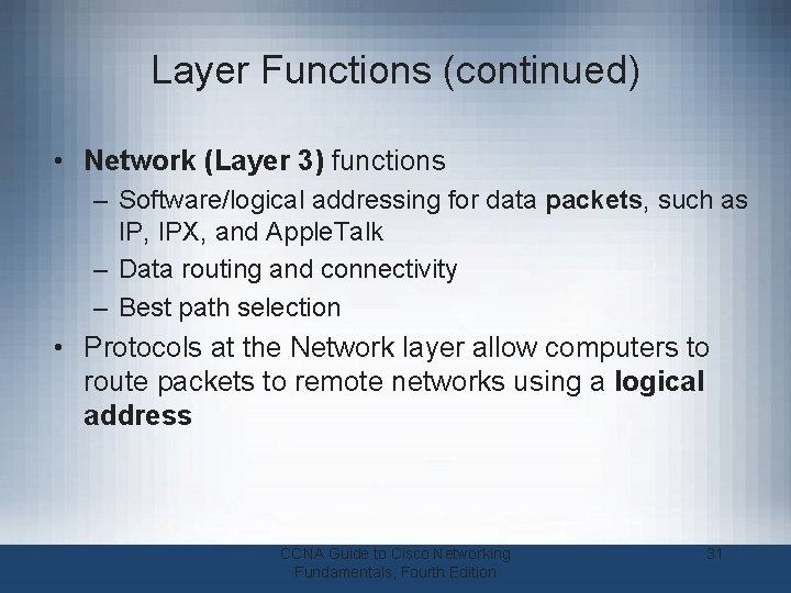 Layer Functions (continued) • Network (Layer 3) functions – Software/logical addressing for data packets,