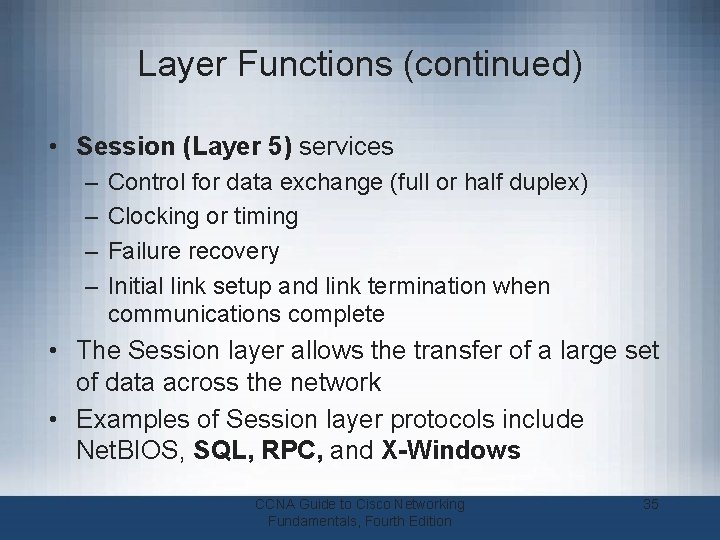 Layer Functions (continued) • Session (Layer 5) services – – Control for data exchange