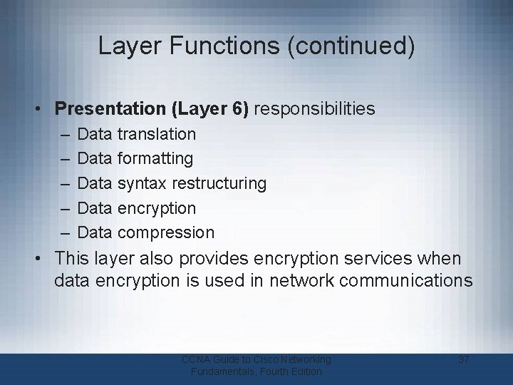 Layer Functions (continued) • Presentation (Layer 6) responsibilities – – – Data translation Data