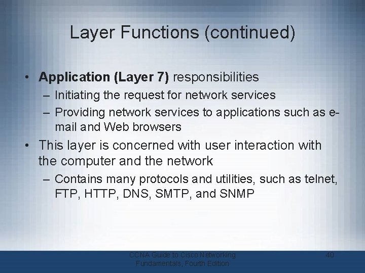 Layer Functions (continued) • Application (Layer 7) responsibilities – Initiating the request for network