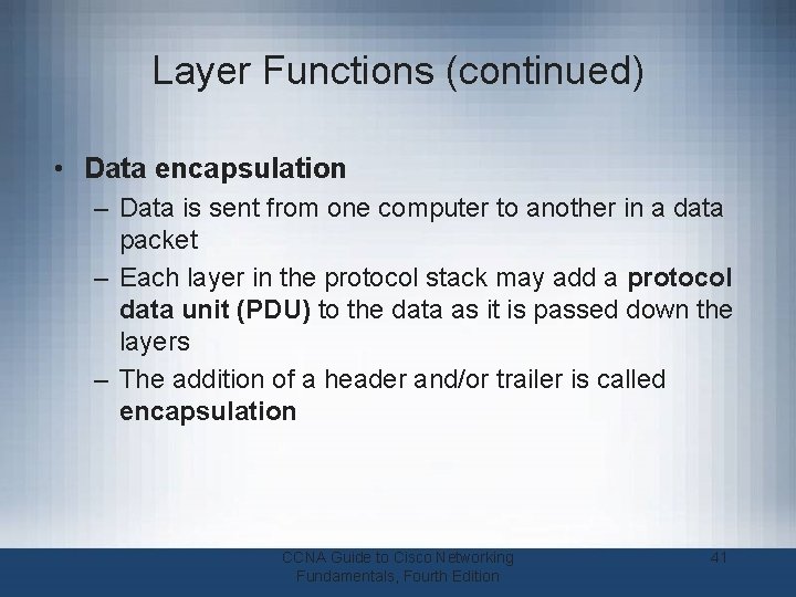 Layer Functions (continued) • Data encapsulation – Data is sent from one computer to