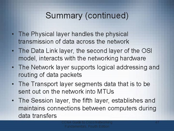 Summary (continued) • The Physical layer handles the physical transmission of data across the