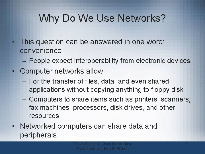 Why Do We Use Networks? • This question can be answered in one word: