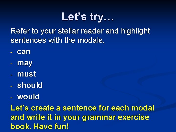 Let’s try… Refer to your stellar reader and highlight sentences with the modals, -