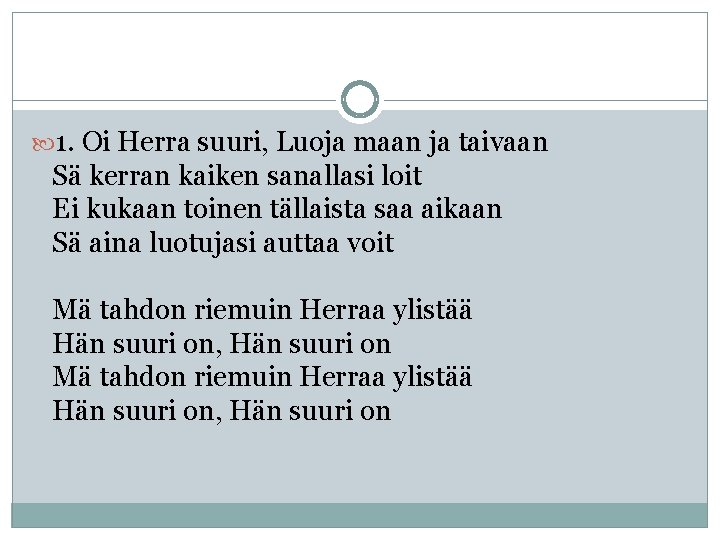  1. Oi Herra suuri, Luoja maan ja taivaan Sä kerran kaiken sanallasi loit