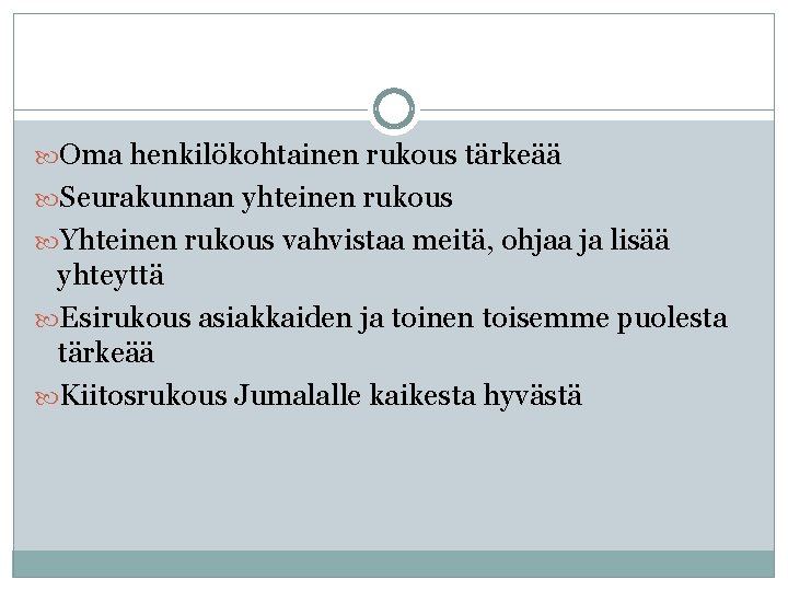  Oma henkilökohtainen rukous tärkeää Seurakunnan yhteinen rukous Yhteinen rukous vahvistaa meitä, ohjaa ja