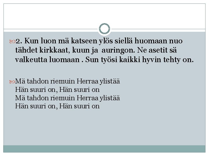2. Kun luon mä katseen ylös siellä huomaan nuo tähdet kirkkaat, kuun ja 2. Kun luon mä katseen ylös siellä huomaan nuo tähdet kirkkaat, kuun ja