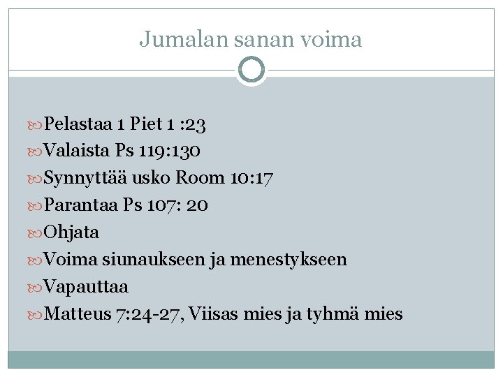 Jumalan sanan voima Pelastaa 1 Piet 1 : 23 Valaista Ps 119: 130 Synnyttää Jumalan sanan voima Pelastaa 1 Piet 1 : 23 Valaista Ps 119: 130 Synnyttää