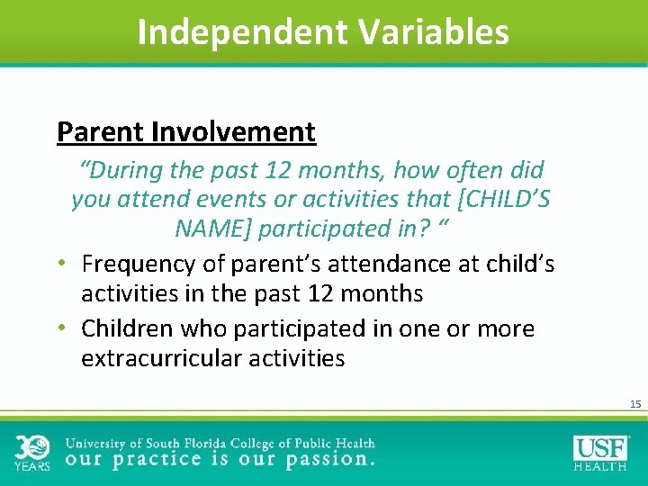 Independent Variables Parent Involvement “During the past 12 months, how often did you attend