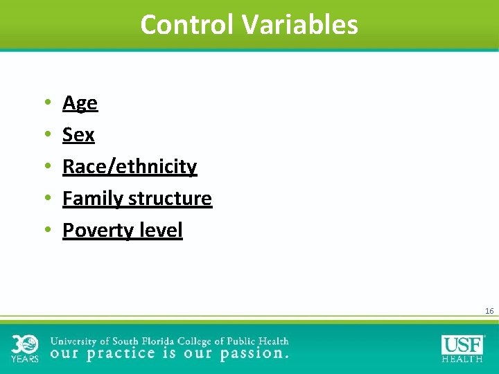 Control Variables • • • Age Sex Race/ethnicity Family structure Poverty level 16 