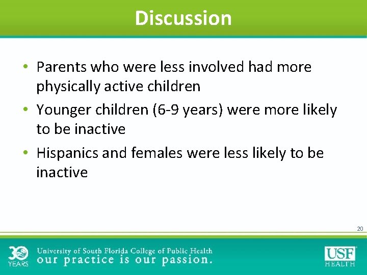 Discussion • Parents who were less involved had more physically active children • Younger