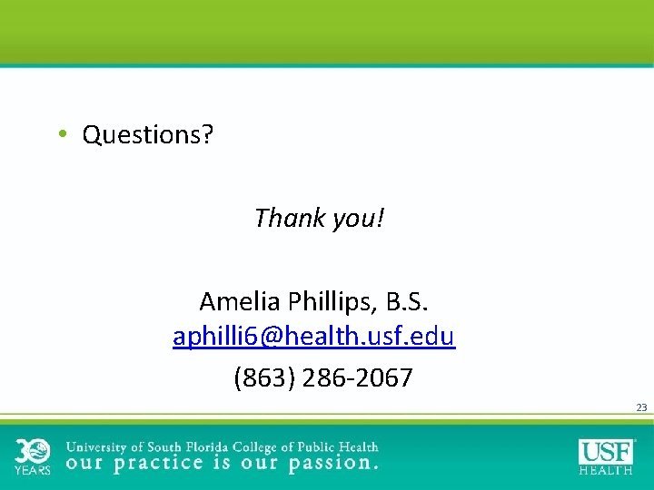  • Questions? Thank you! Amelia Phillips, B. S. aphilli 6@health. usf. edu (863)