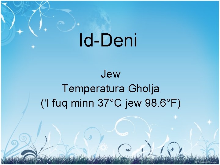 Id-Deni Jew Temperatura Gholja (‘l fuq minn 37°C jew 98. 6°F) 