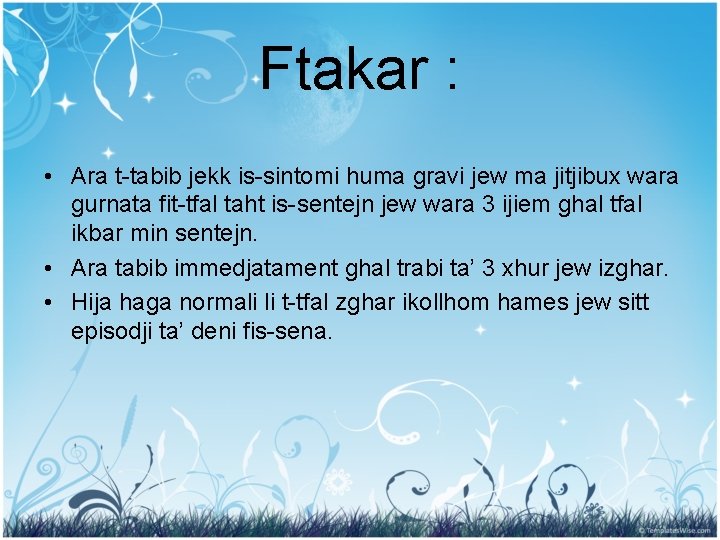 Ftakar : • Ara t-tabib jekk is-sintomi huma gravi jew ma jitjibux wara gurnata