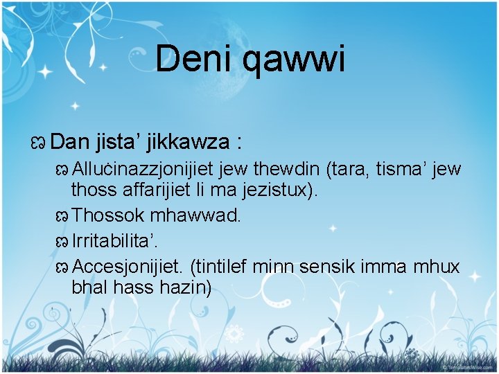 Deni qawwi ಣ Dan jista’ jikkawza : ಣ Alluċinazzjonijiet jew thewdin (tara, tisma’ jew