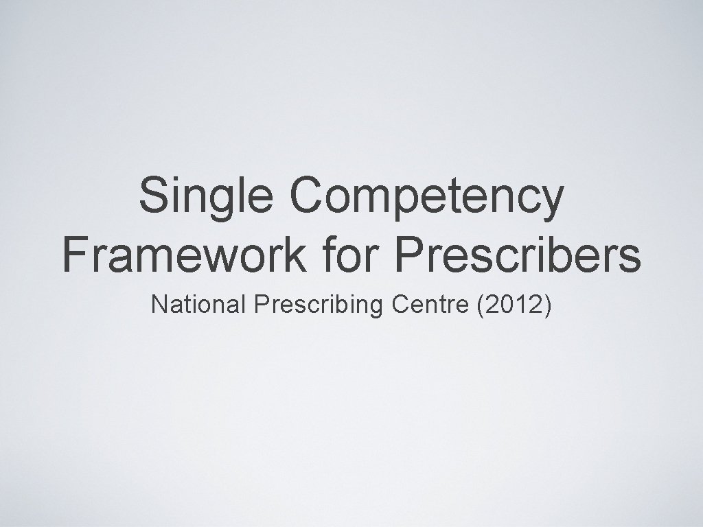 Single Competency Framework for Prescribers National Prescribing Centre (2012) 