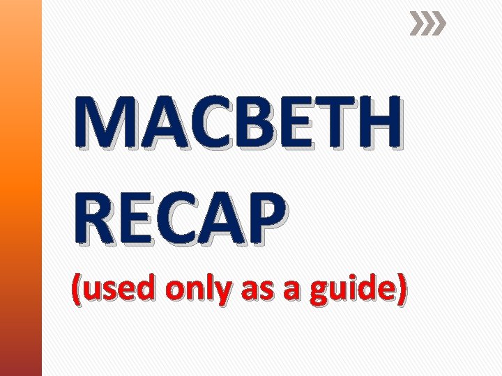 MACBETH RECAP (used only as a guide) 