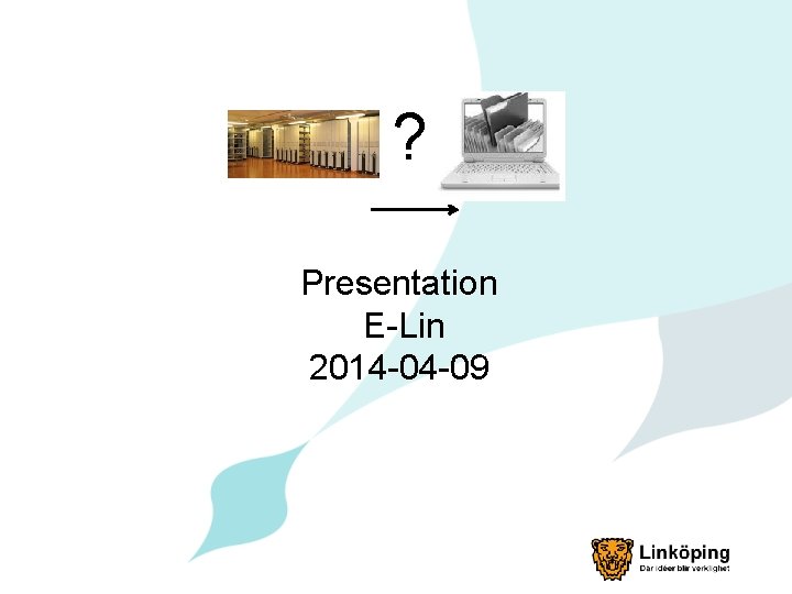 ? Presentation E-Lin 2014 -04 -09 ? Presentation E-Lin 2014 -04 -09