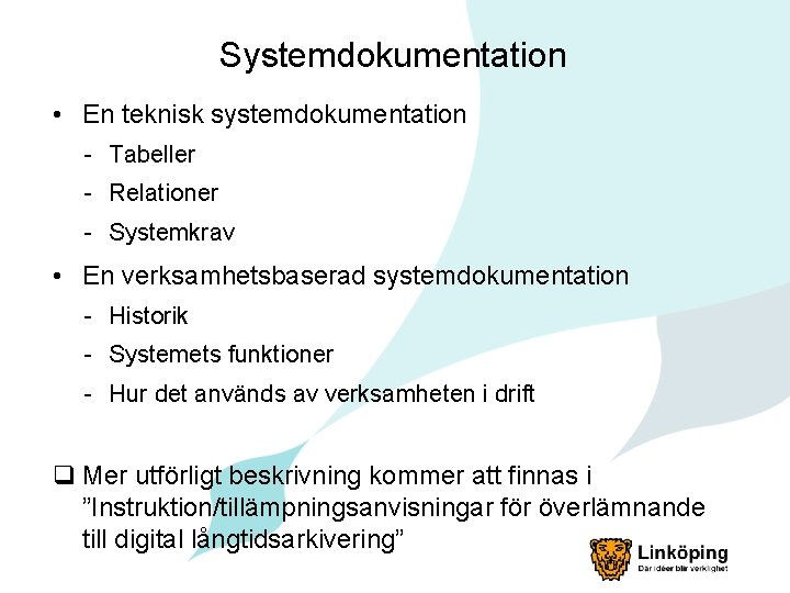 Systemdokumentation • En teknisk systemdokumentation - Tabeller - Relationer - Systemkrav • En verksamhetsbaserad