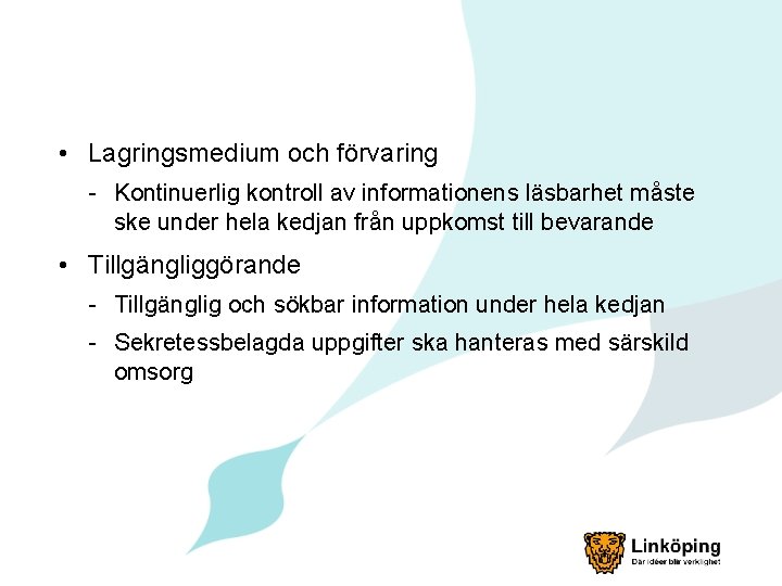  • Lagringsmedium och förvaring - Kontinuerlig kontroll av informationens läsbarhet måste ske under