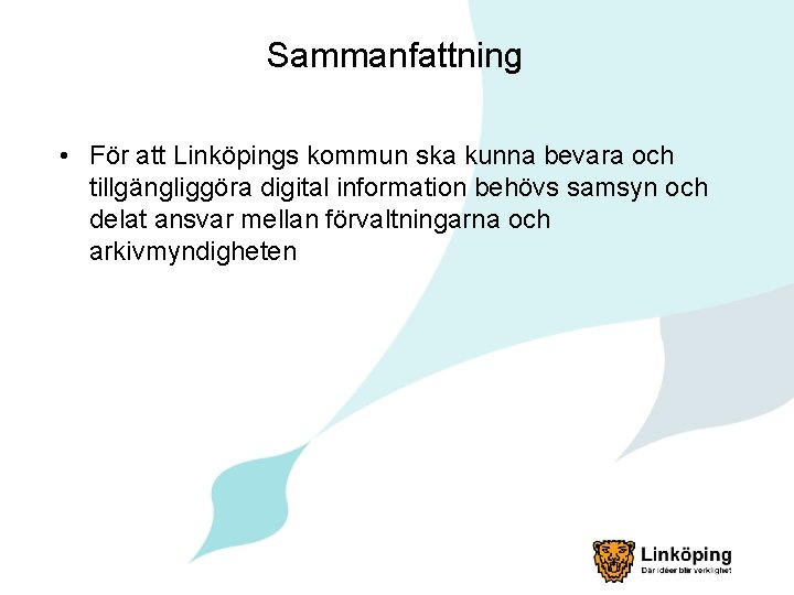 Sammanfattning • För att Linköpings kommun ska kunna bevara och tillgängliggöra digital information behövs