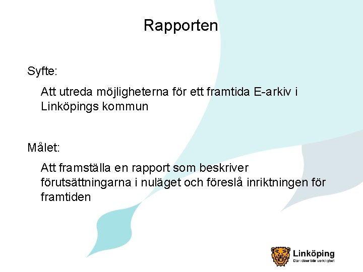 Rapporten Syfte: Att utreda möjligheterna för ett framtida E-arkiv i Linköpings kommun Målet: Att