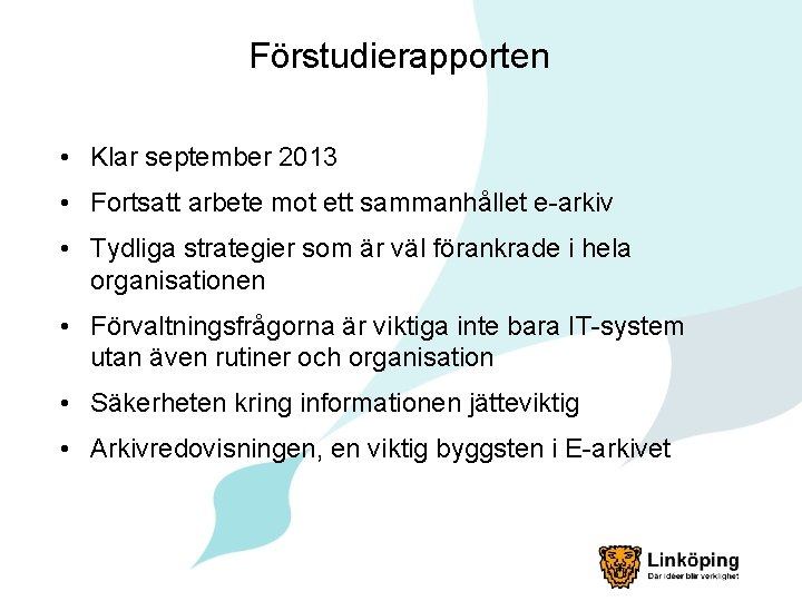 Förstudierapporten • Klar september 2013 • Fortsatt arbete mot ett sammanhållet e-arkiv • Tydliga