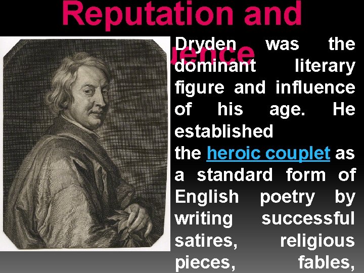 Reputation and Dryden was the Influence dominant literary figure and influence of his age.