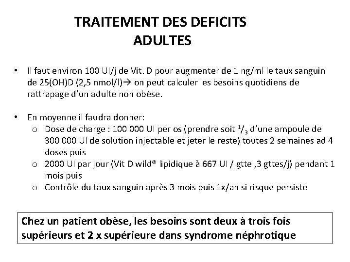 TRAITEMENT DES DEFICITS ADULTES • Il faut environ 100 UI/j de Vit. D pour