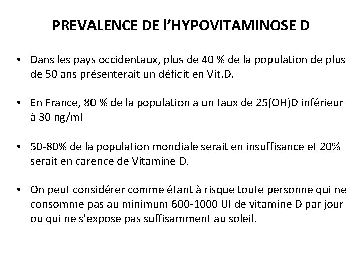 PREVALENCE DE l’HYPOVITAMINOSE D • Dans les pays occidentaux, plus de 40 % de