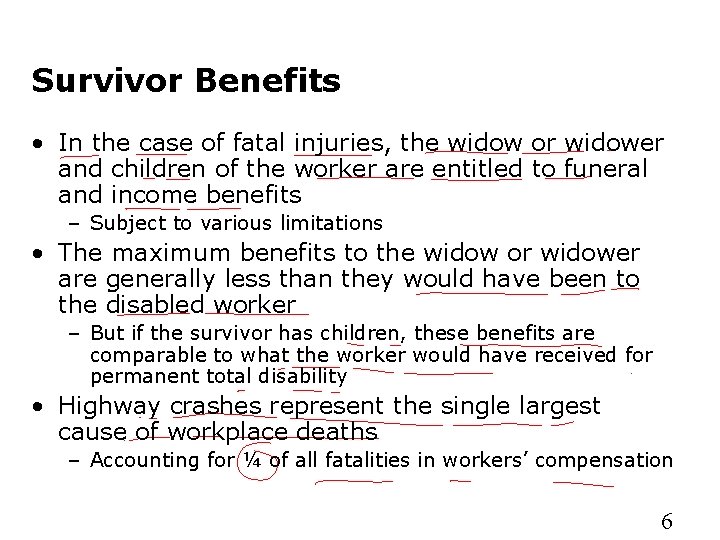 Survivor Benefits • In the case of fatal injuries, the widow or widower and