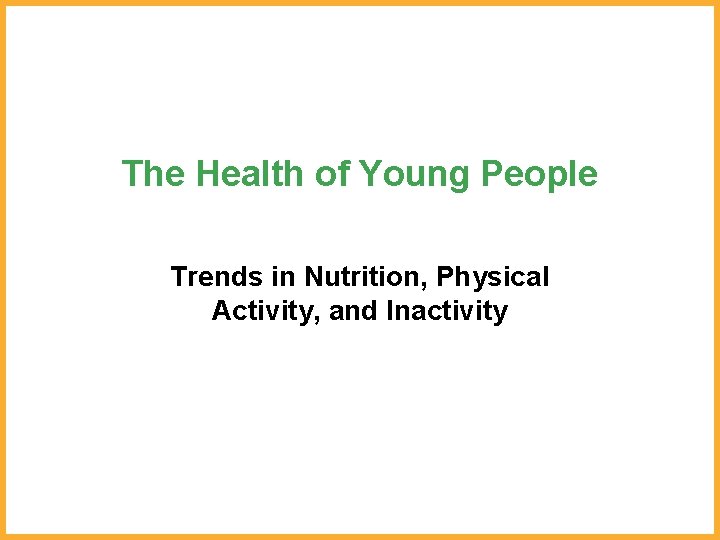 The Health of Young People Trends in Nutrition, Physical Activity, and Inactivity 