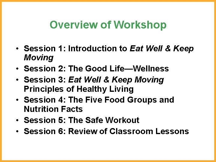 Overview of Workshop • Session 1: Introduction to Eat Well & Keep Moving •