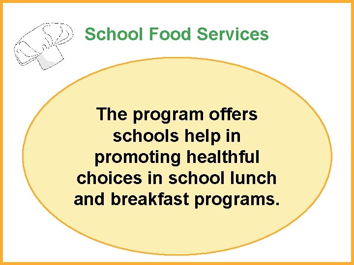 School Food Services The program offers schools help in promoting healthful choices in school