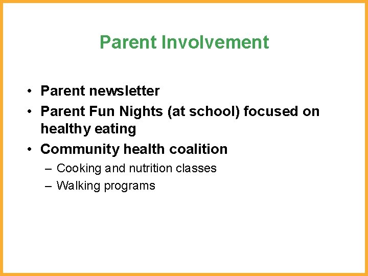 Parent Involvement • Parent newsletter • Parent Fun Nights (at school) focused on healthy